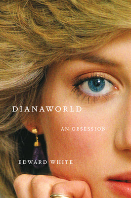 Cover Image for Dianaworld: An Obsession -- Edward White, Hardcover