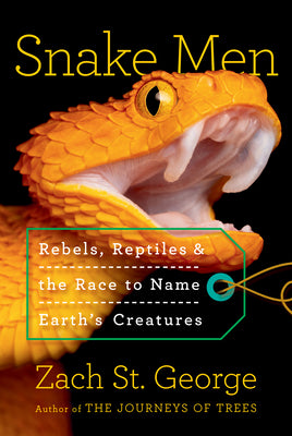 Cover Image for Snake Men: Rebels, Reptiles, and the Race to Name Earth's Creatures -- Zach St George, Hardcover