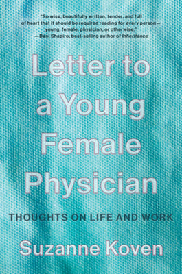 Cover Image for Letter to a Young Female Physician: Thoughts on Life and Work -- Suzanne Koven, Paperback