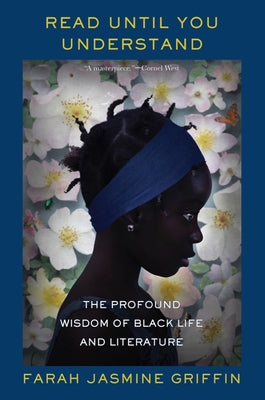 Cover Image for Read Until You Understand: The Profound Wisdom of Black Life and Literature -- Farah Jasmine Griffin, Paperback