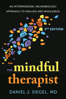 Cover Image for The Mindful Therapist: An Interpersonal Neurobiology Approach to Healing and Wholeness -- Daniel J. Siegel, Paperback