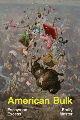 Cover Image for American Bulk: Essays on Excess -- Emily Mester, Paperback