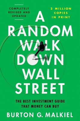 A Random Walk Down Wall Street: The Best Investment Guide That Money Can Buy -- Burton G. Malkiel, Paperback