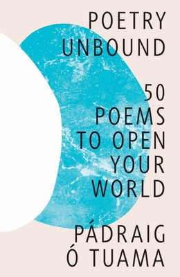 Cover Image for Poetry Unbound: 50 Poems to Open Your World -- Pádraig Ó. Tuama, Hardcover