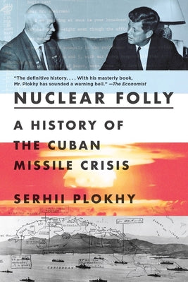 Cover Image for Nuclear Folly: A History of the Cuban Missile Crisis -- Serhii Plokhy, Paperback