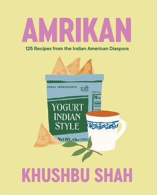Cover Image for Amrikan: 125 Recipes from the Indian American Diaspora -- Khushbu Shah, Hardcover