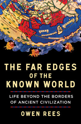 Cover Image for The Far Edges of the Known World: Life Beyond the Borders of Ancient Civilization -- Owen Rees, Hardcover
