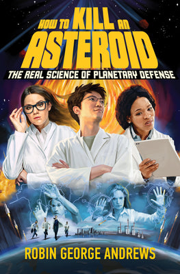 Cover Image for How to Kill an Asteroid: The Real Science of Planetary Defense -- Robin George Andrews, Hardcover