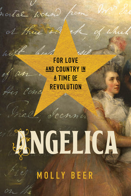 Cover Image for Angelica: For Love and Country in a Time of Revolution -- Molly Beer, Hardcover