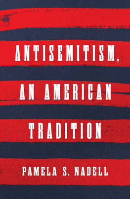 Cover Image for Antisemitism, an American Tradition -- Pamela S. Nadell, Hardcover