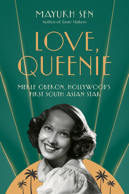 Cover Image for Love, Queenie: Merle Oberon, Hollywood's First South Asian Star -- Mayukh Sen, Hardcover