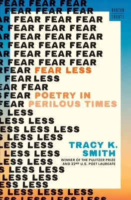 Cover Image for Fear Less: Poetry in Perilous Times -- Tracy K. Smith, Hardcover