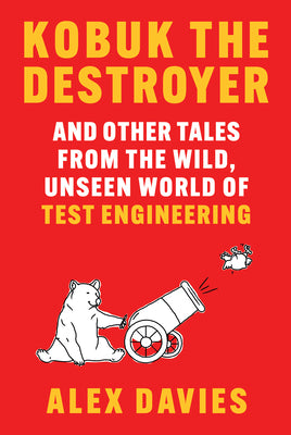 Cover Image for Kobuk the Destroyer: And Other Tales from the Wild, Unseen World of Test Engineering -- Alex Davies, Hardcover