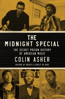 Cover Image for The Midnight Special: The Secret Prison History of American Music -- Colin Asher, Hardcover