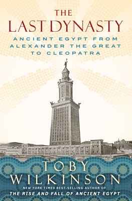 Cover Image for The Last Dynasty: Ancient Egypt from Alexander the Great to Cleopatra -- Toby Wilkinson, Hardcover