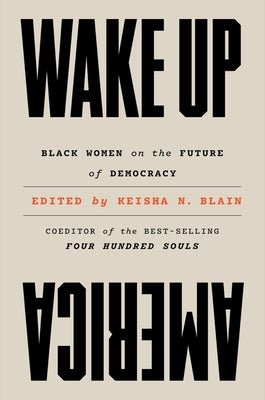 Cover Image for Wake Up America: Black Women on the Future of Democracy -- Keisha N. Blain, Hardcover