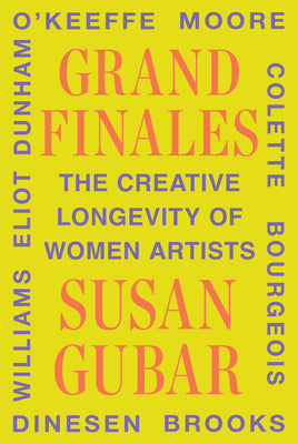 Cover Image for Grand Finales: The Creative Longevity of Women Artists -- Susan Gubar, Hardcover