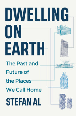 Cover Image for Dwelling on Earth: The Past and Future of the Places We Call Home -- Stefan Al, Hardcover
