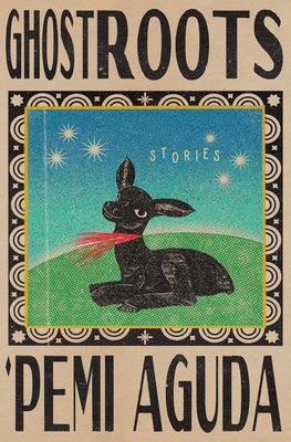 Ghostroots: Stories -- 'Pemi Aguda, Hardcover