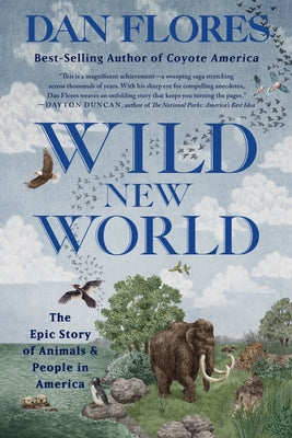 Cover Image for Wild New World: The Epic Story of Animals and People in America -- Dan Flores, Paperback