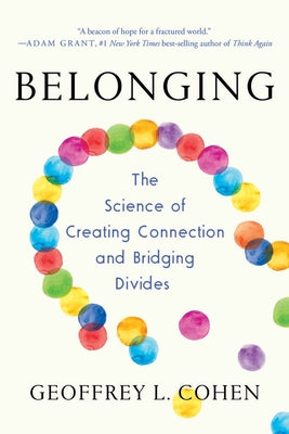 Cover Image for Belonging: The Science of Creating Connection and Bridging Divides -- Geoffrey L. Cohen, Paperback