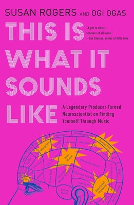 Cover Image for This Is What It Sounds Like: A Legendary Producer Turned Neuroscientist on Finding Yourself Through Music -- Susan Rogers, Paperback