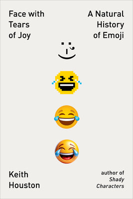 Cover Image for Face with Tears of Joy: A Natural History of Emoji -- Keith Houston, Paperback