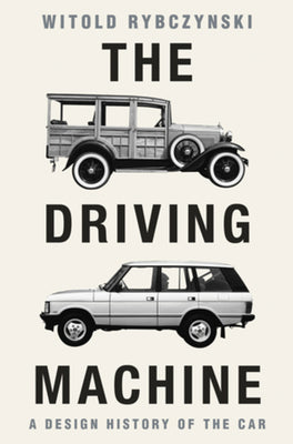 Cover Image for The Driving Machine: A Design History of the Car -- Witold Rybczynski, Hardcover