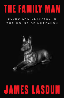 Cover Image for The Family Man: Blood and Betrayal in the House of Murdaugh -- James Lasdun, Hardcover