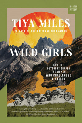 Cover Image for Wild Girls: How the Outdoors Shaped the Women Who Challenged a Nation -- Tiya Miles, Paperback