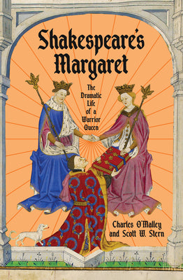 Cover Image for Shakespeare's Margaret: The Dramatic Life of a Warrior Queen -- Charles O'Malley, Hardcover