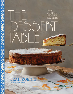 Cover Image for The Dessert Table: 100 Joyful Jewish Sweets -- Leah Koenig, Hardcover