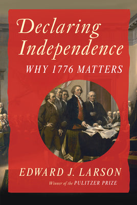 Cover Image for Declaring Independence: Why 1776 Matters -- Edward J. Larson, Hardcover