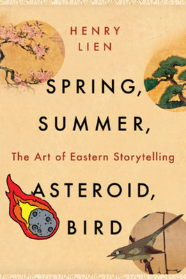 Cover Image for Spring, Summer, Asteroid, Bird: The Art of Eastern Storytelling -- Henry Lien, Paperback