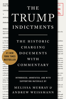 Cover Image for The Trump Indictments: The Historic Charging Documents with Commentary -- Melissa Murray, Paperback