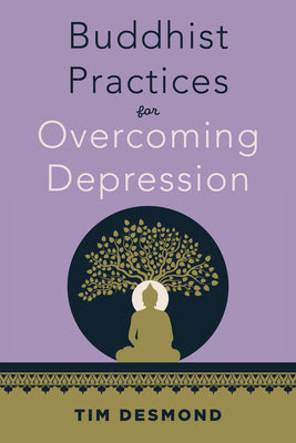Cover Image for Buddhist Practices for Overcoming Depression -- Tim Desmond, Paperback