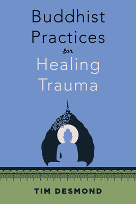 Cover Image for Buddhist Practices for Healing Trauma -- Tim Desmond, Paperback