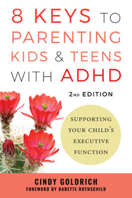 Cover Image for 8 Keys to Parenting Kids & Teens with ADHD: Supporting Your Child's Executive Function -- Cindy Goldrich, Paperback