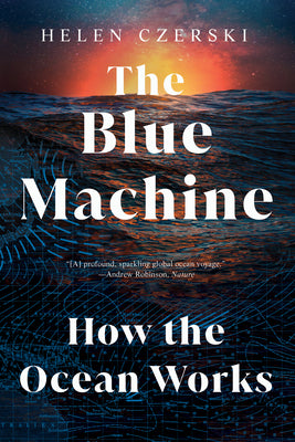 Cover Image for The Blue Machine: How the Ocean Works -- Helen Czerski, Paperback