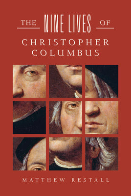 Cover Image for The Nine Lives of Christopher Columbus -- Matthew Restall, Hardcover