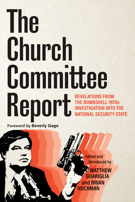 Cover Image for The Church Committee Report: Revelations from the Bombshell 1970s Investigation Into the National Security State -- Matthew Guariglia, Paperback
