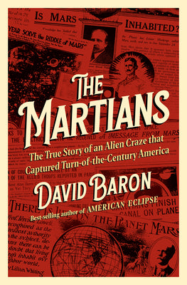 Cover Image for The Martians: The True Story of an Alien Craze That Captured Turn-Of-The-Century America -- David Baron, Hardcover