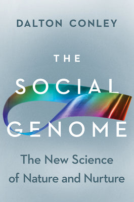 Cover Image for The Social Genome: The New Science of Nature and Nurture -- Dalton Conley, Hardcover