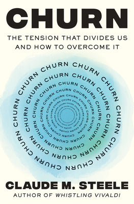 Cover Image for Churn: The Tension That Divides Us and How to Overcome It -- Claude M. Steele, Hardcover