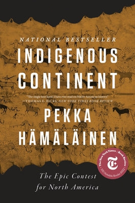 Cover Image for Indigenous Continent: The Epic Contest for North America -- Pekka Hämäläinen, Paperback
