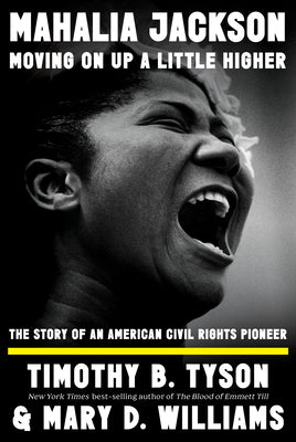 Cover Image for Mahalia Jackson, Moving on Up a Little Higher: The Story of an American Civil Rights Pioneer -- Timothy B. Tyson, Hardcover