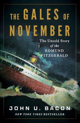 Cover Image for The Gales of November: The Untold Story of the Edmund Fitzgerald -- John U. Bacon, Hardcover