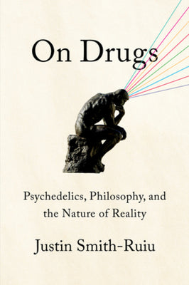Cover Image for On Drugs: Psychedelics, Philosophy, and the Nature of Reality -- Justin Smith-Ruiu, Hardcover