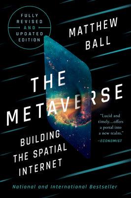 Cover Image for The Metaverse: Fully Revised and Updated Edition: Building the Spatial Internet -- Matthew Ball, Hardcover