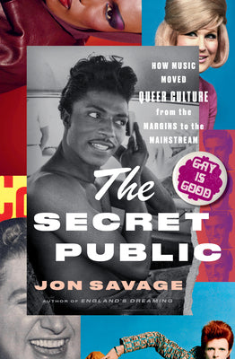 Cover Image for The Secret Public: How Music Moved Queer Culture from the Margins to the Mainstream -- Jon Savage, Hardcover